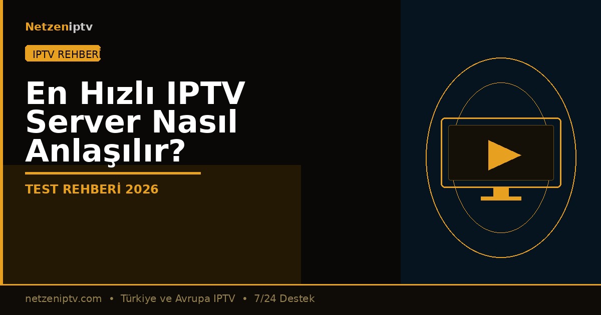 En Hızlı IPTV Server Nasıl Anlaşılır? — Test Rehberi 2026