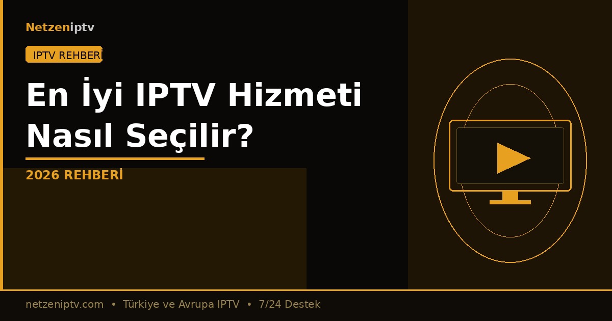 En İyi IPTV Hizmeti Nasıl Seçilir? 2026 Rehberi