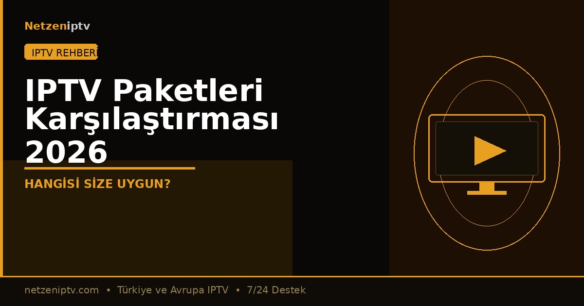 IPTV Paketleri Karsilastirmasi 2026: Hangisi Size Uygun?