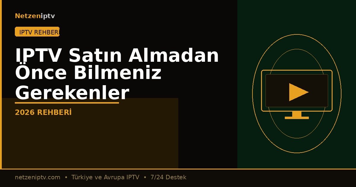 IPTV Satın Almadan Önce Bilmeniz Gerekenler — 2026 Rehberi